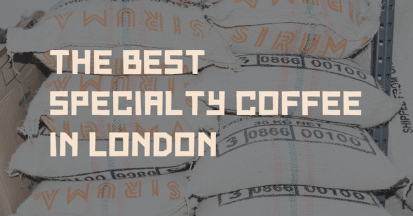 The Best Specialty Coffee in London